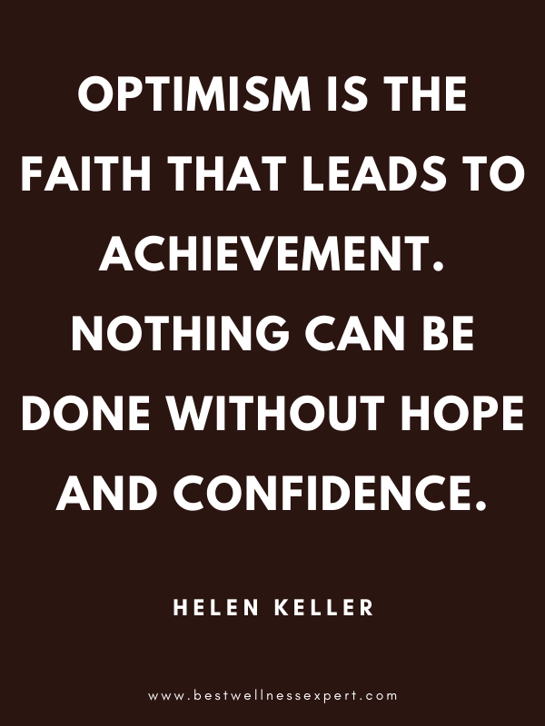 Optimism is the faith that leads to achievement. Nothing can be done without hope and confidence. Optimism is the faith that leads to achievement. Nothing can be done without hope and confidence.