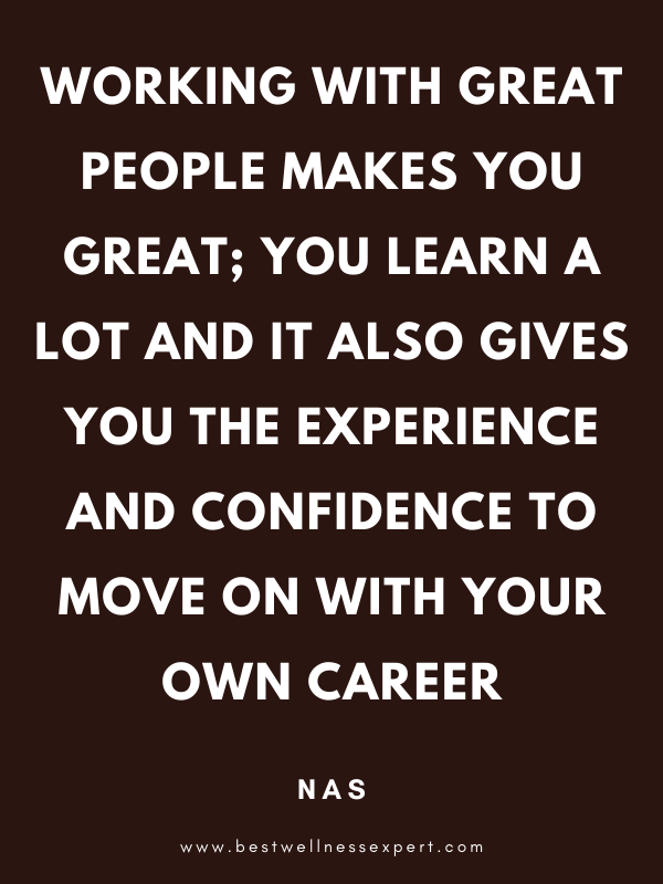 Working with great people makes you great; you learn a lot and it also gives you the experience and confidence to move on with your own career. Working with great people makes you great; you learn a lot and it also gives you the experience and confidence to move on with your own career.