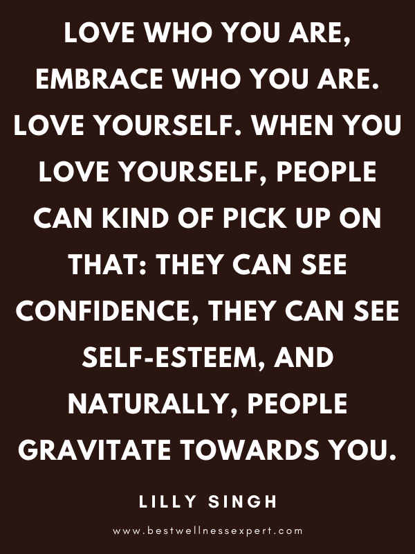 Love who you are, embrace who you are. Love yourself. When you love yourself, people can kind of pick up on that: they can see confidence, they can see self-esteem, and naturally, people gravitate towards you. Love who you are, embrace who you are. Love yourself. When you love yourself, people can kind of pick up on that: they can see confidence, they can see self-esteem, and naturally, people gravitate towards you.