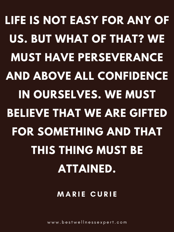 Life is not easy for any of us. But what of that? We must have perseverance and above all confidence in ourselves. We must believe that we are gifted for something and that this thing must be attained. Life is not easy for any of us. But what of that? We must have perseverance and above all confidence in ourselves. We must believe that we are gifted for something and that this thing must be attained.