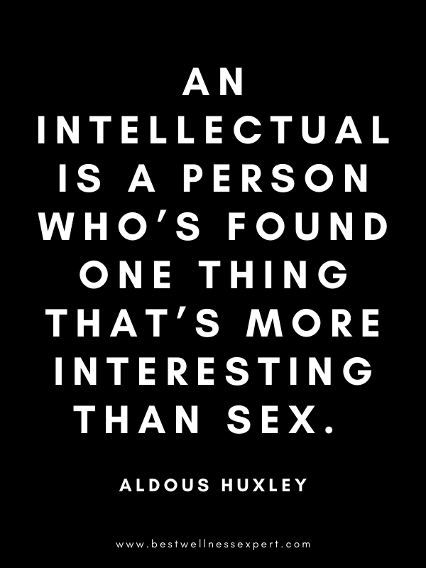An intellectual is a person who’s found one thing that’s more interesting than sex. An intellectual is a person who’s found one thing that’s more interesting than sex.