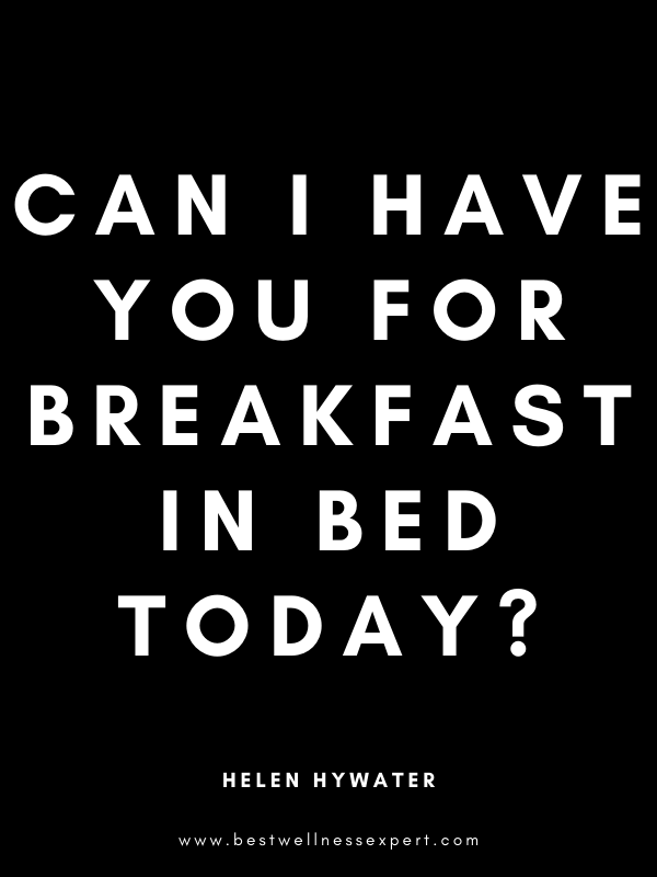 Can I have you for breakfast in bed today? Can I have you for breakfast in bed today?
