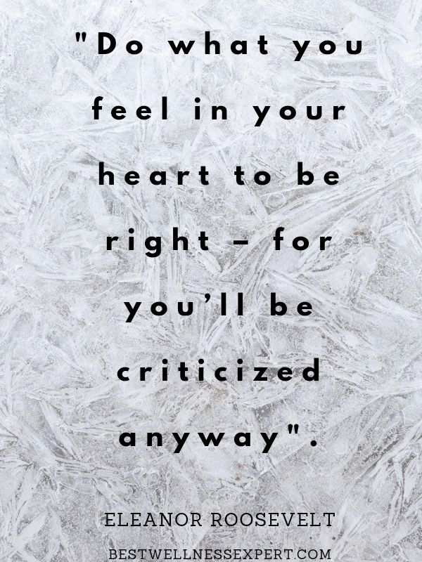 Do what you feel in your heart to be right- for you'll be criticized anyway.