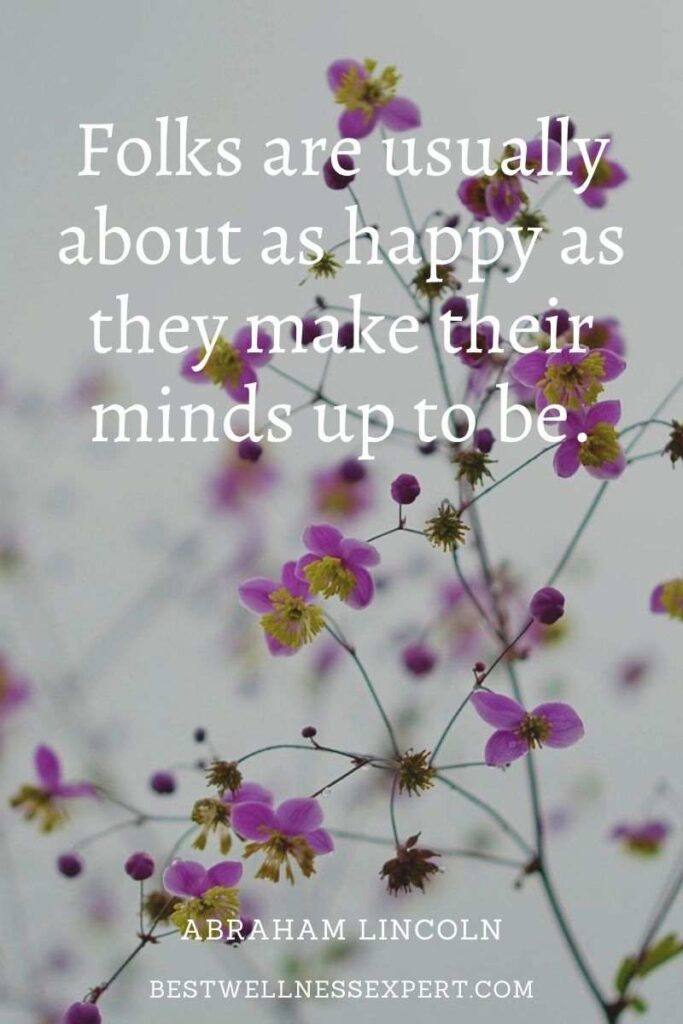 Folks are usually about as happy as they make their minds up to be.
