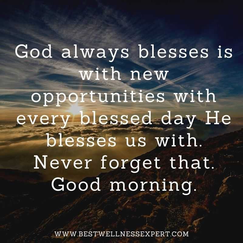 God always blesses is with new opportunities with every blessed day He blesses us with. Never forget that. Good morning.