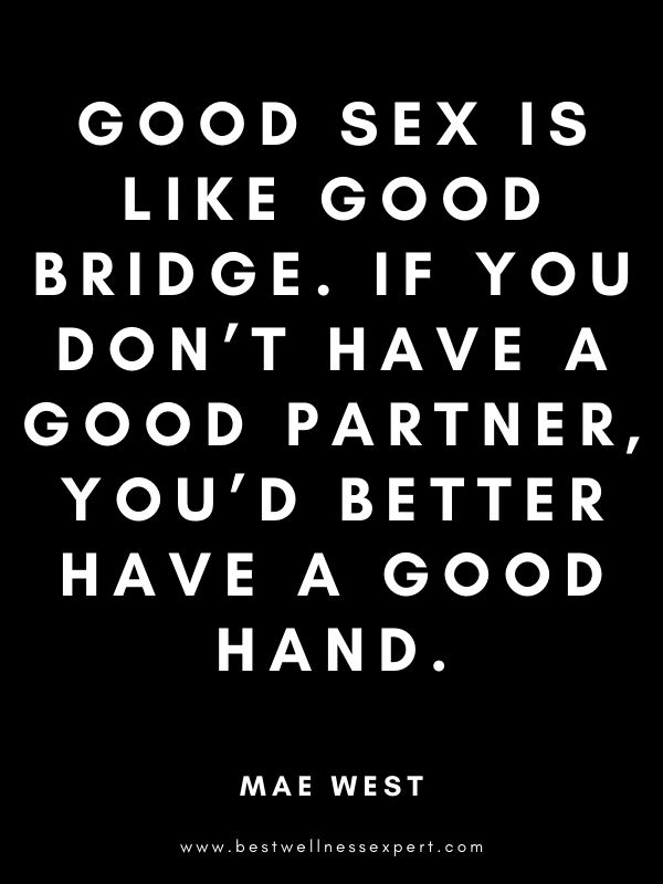 Good sex is like good bridge. If you don’t have a good partner, you’d better have a good hand. Good sex is like good bridge. If you don’t have a good partner, you’d better have a good hand.