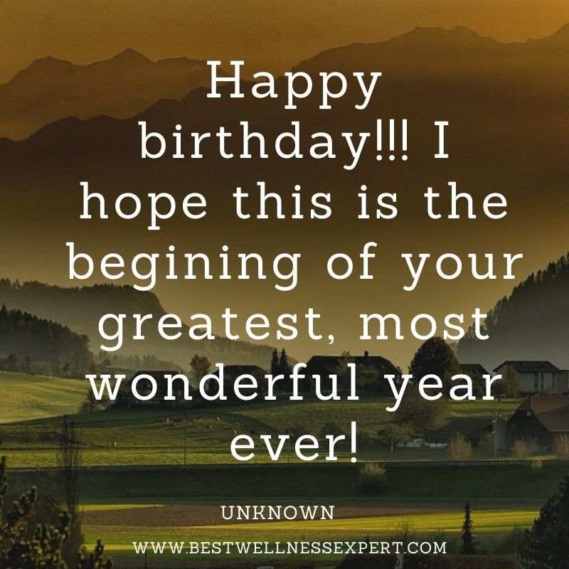 Happy birthday!!! I hope this is the begining of your greatest, most wonderful year ever!