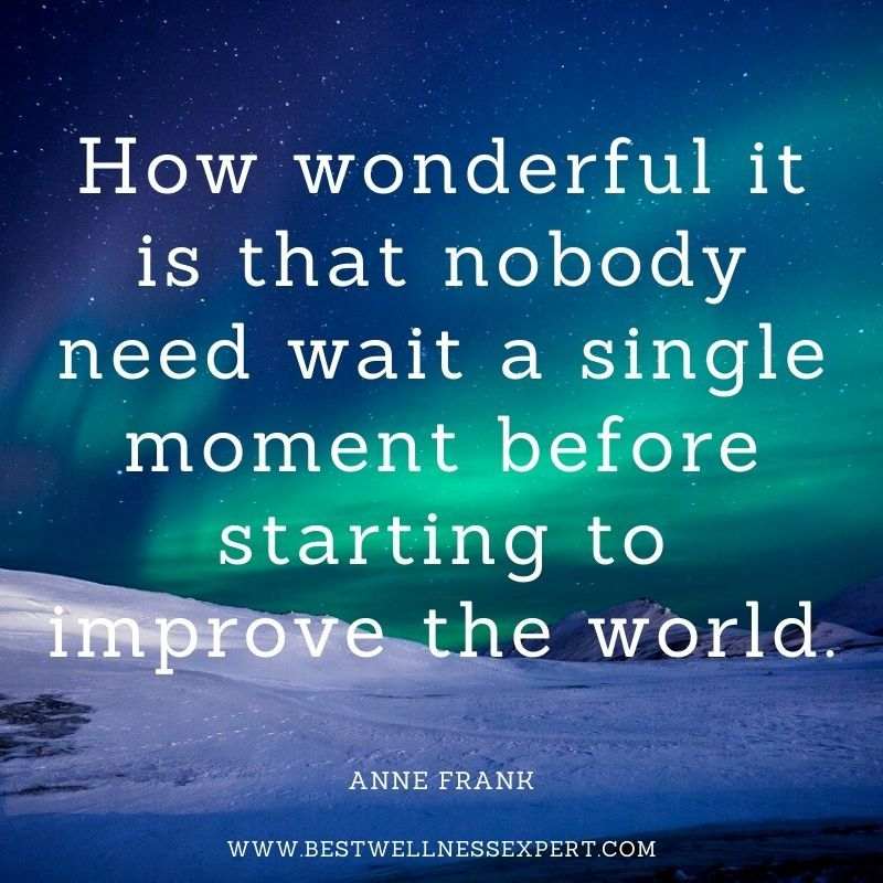 How wonderful it is that nobody need wait a single moment before starting to improve the world.