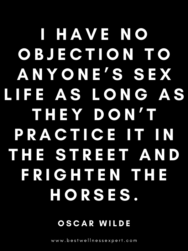 I have no objection to anyone’s sex life as long as they don’t practice it in the street and frighten the horses. I have no objection to anyone’s sex life as long as they don’t practice it in the street and frighten the horses.
