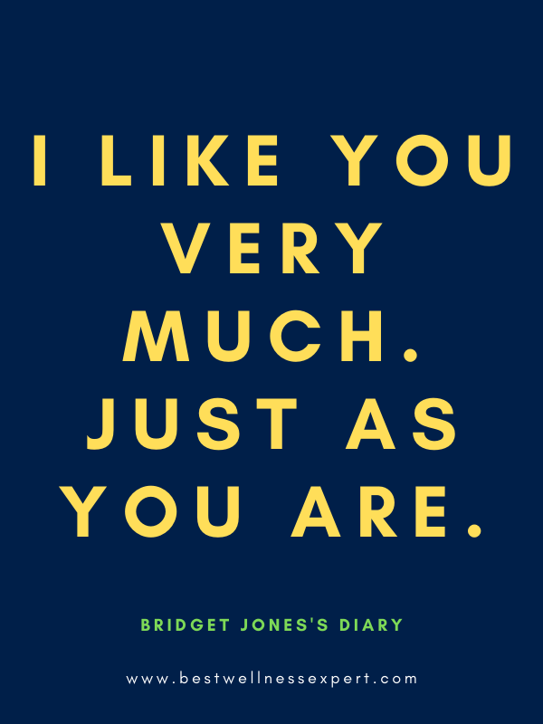 I like you very much. Just as you are.