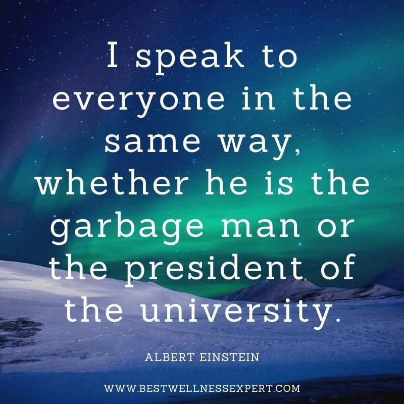 I speak to everyone in the same way, whether he is the garbage man or the president of the university.