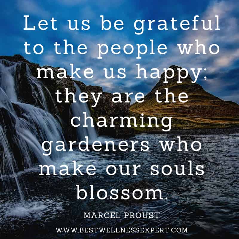 Let us be grateful to the people who make us happy; they are the charming gardeners who make our souls blossom