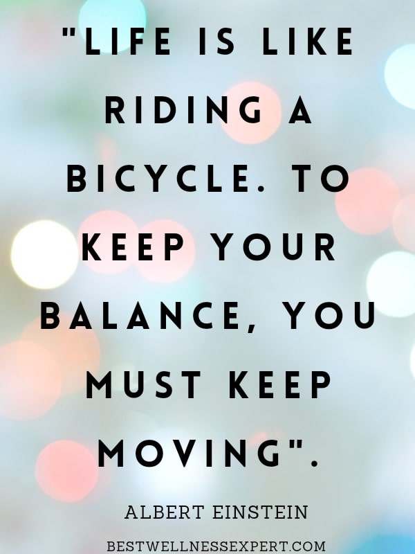 Life is like riding a bicycle. To keep your balance, you must keep moving (2)