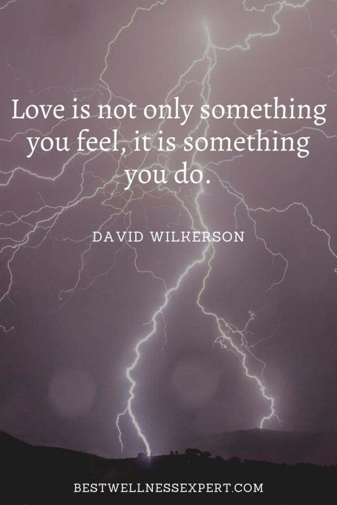 Love is not only something you feel, it is something you do.