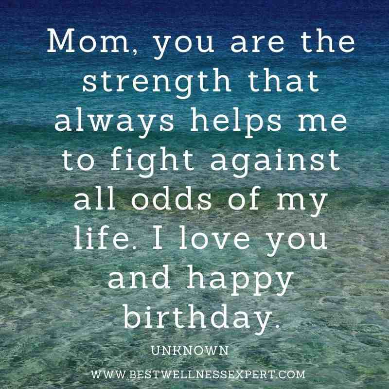 Mom, you are the strength that always helps me to fight against all odds of my life. I love you and happy birthday.