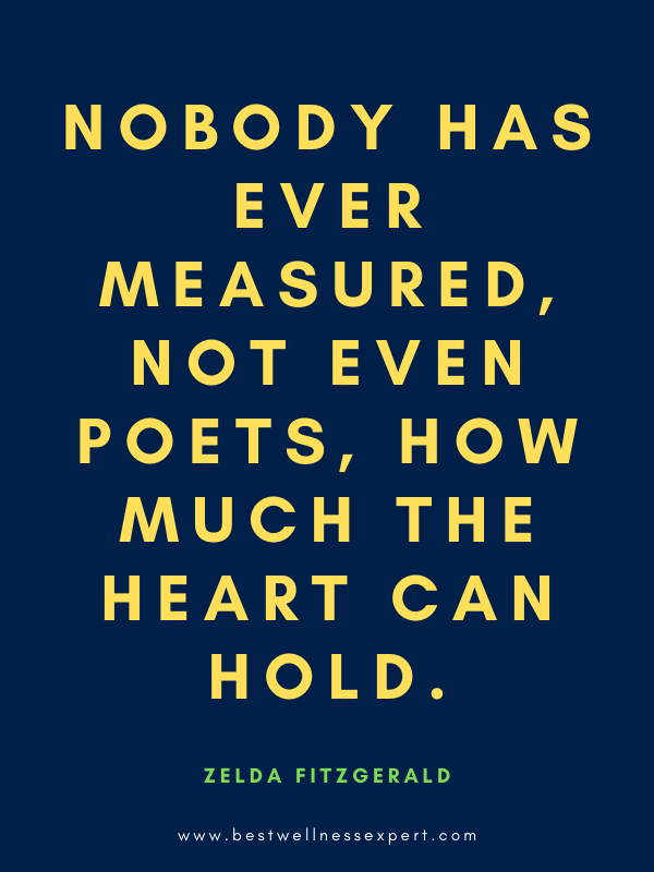 Nobody has ever measured, not even poets, how much the heart can hold.