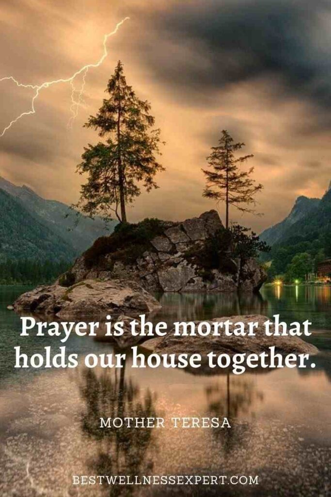 Prayer is the mortar that holds our house together.