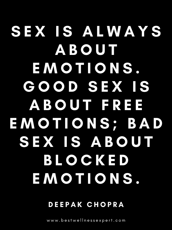 Sex is always about emotions. Good sex is about free emotions; bad sex is about blocked emotions. Sex is always about emotions. Good sex is about free emotions; bad sex is about blocked emotions.