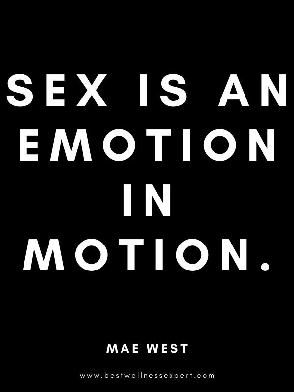 Sex is an emotion in motion. Sex is an emotion in motion.