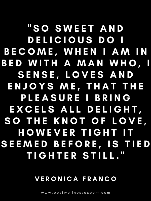 So sweet and delicious do I become, when I am in bed with a man who, I sense, loves and enjoys me, that the pleasure I bring excels all delight, so the knot of love, however tight it seemed before, is tied tighter still. So sweet and delicious do I become, when I am in bed with a man who, I sense, loves and enjoys me, that the pleasure I bring excels all delight, so the knot of love, however tight it seemed before, is tied tighter still.