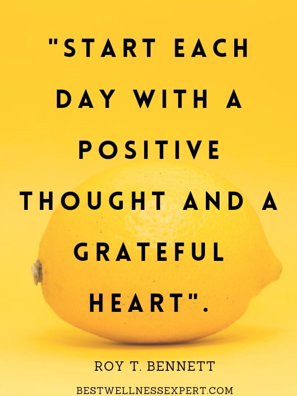 Start each day with a positive thought and a grateful heart