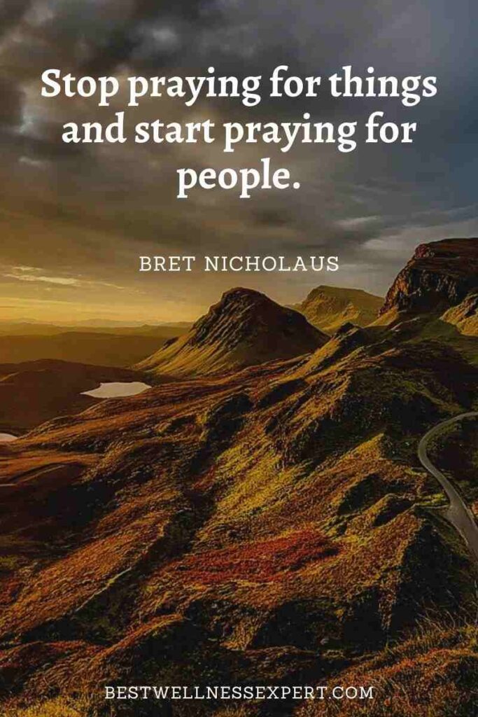 Stop praying for things and start praying for people.
