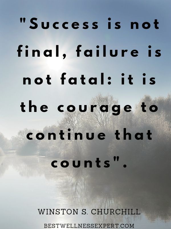 Success is not final, failure is not fatal it is the courage to continue that counts