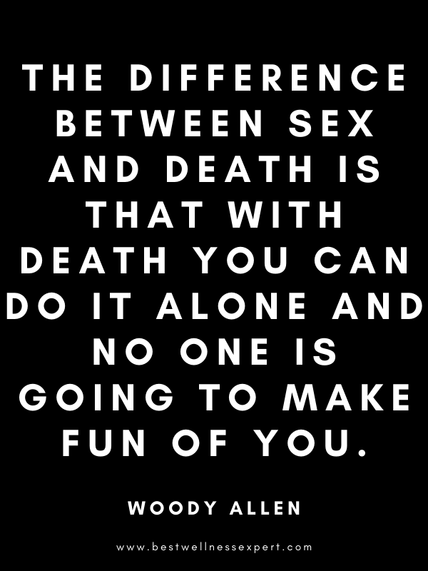 The difference between sex and death is that with death you can do it alone and no one is going to make fun of you. The difference between sex and death is that with death you can do it alone and no one is going to make fun of you.