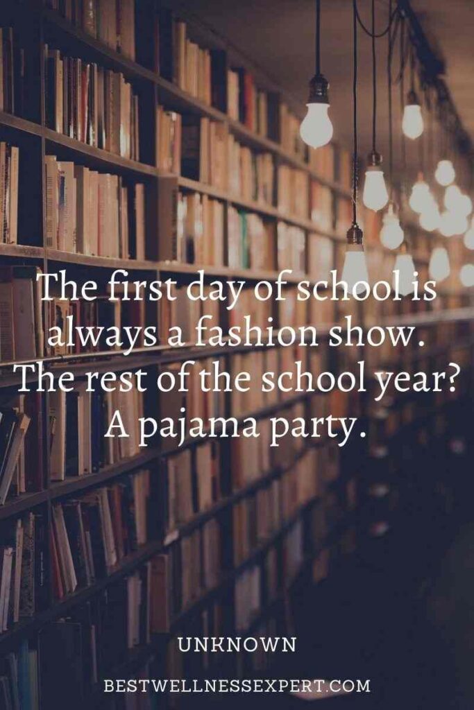 The first day of school is always a fashion show. The rest of the school year A pajama party.
