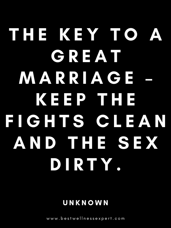 The key to a great marriage – keep the fights clean and the sex dirty. The key to a great marriage – keep the fights clean and the sex dirty.