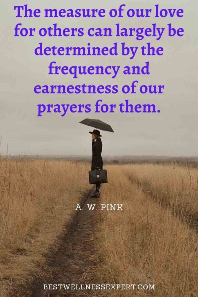 The measure of our love for others can largely be determined by the frequency and earnestness of our prayers for them.