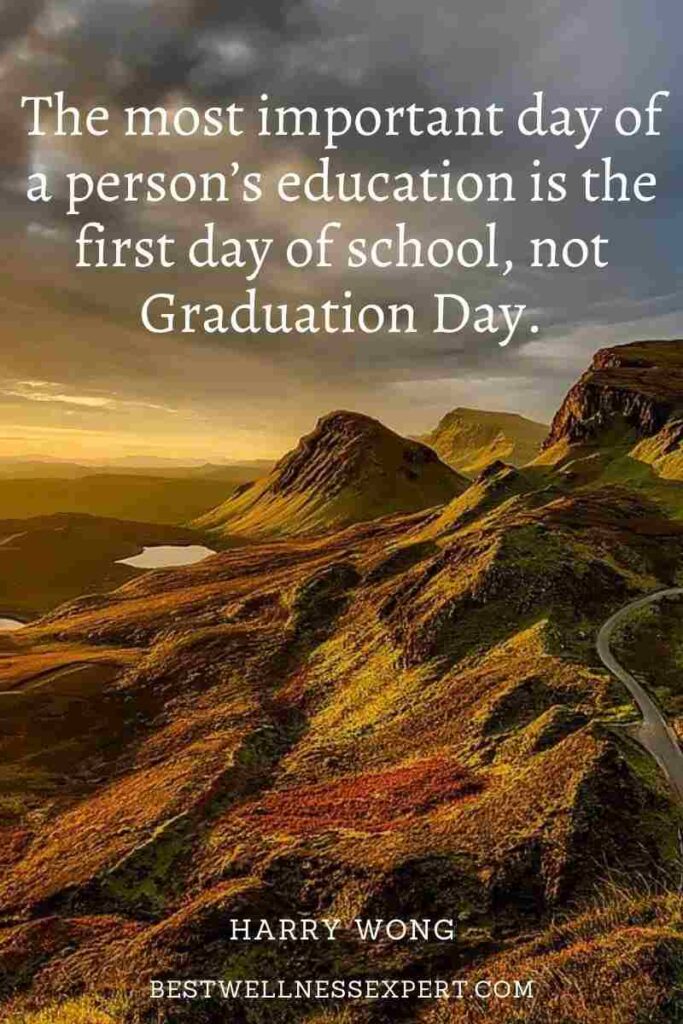 The most important day of a person’s education is the first day of school, not Graduation Day.