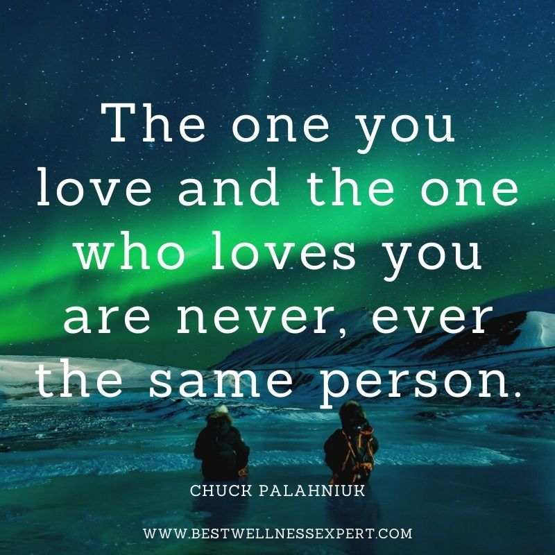 The one you love and the one who loves you are never, ever the same person.