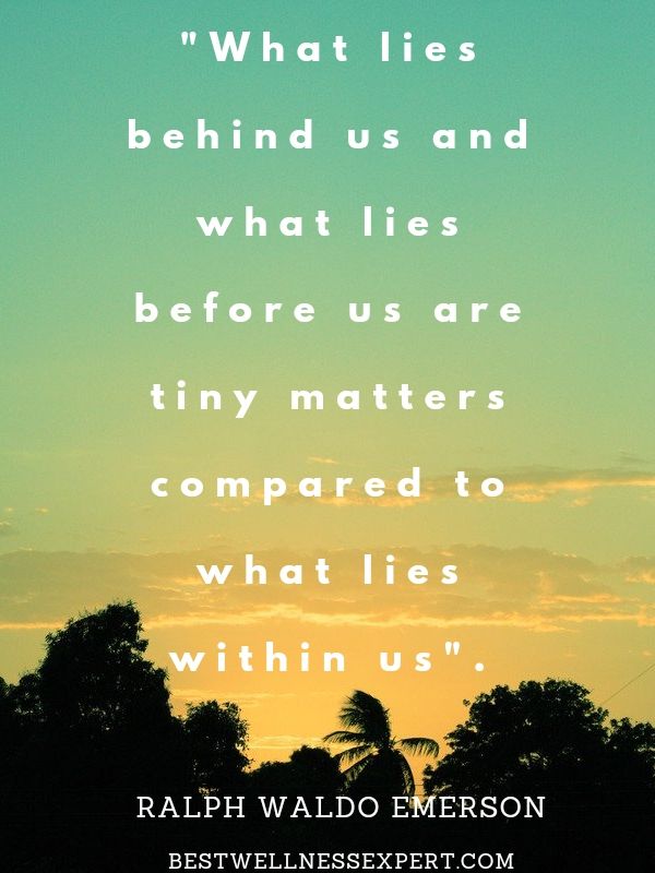 What lies behind us and what lies before us are tiny matters compared to what lies within us