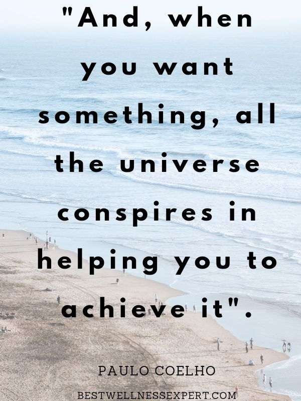 when you really want something, the whole universe conspires in helping you to achieve it