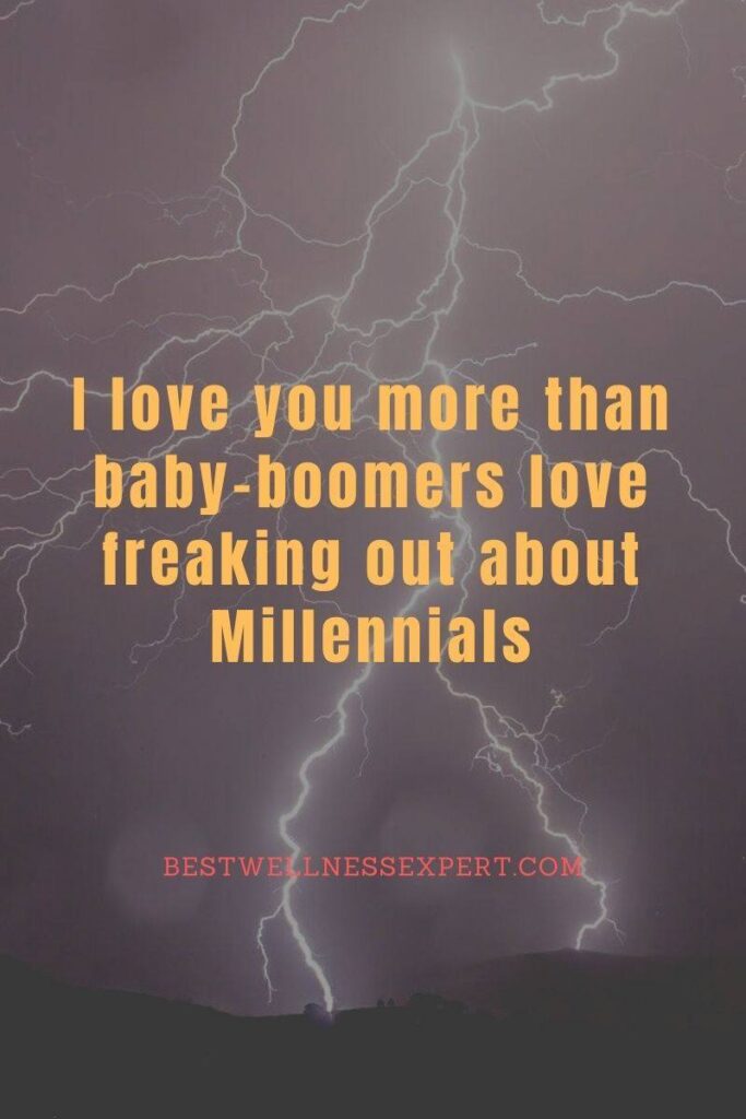 I love you more than baby-boomers love freaking out about Millennials