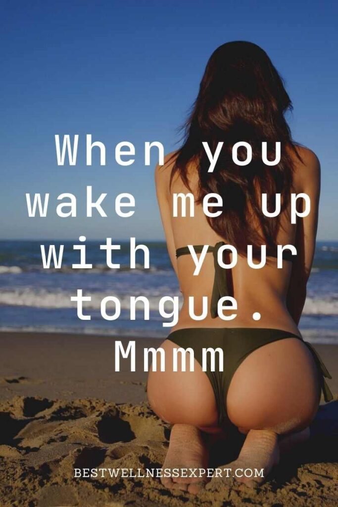 When you wake me up with your tongue. Mmmm