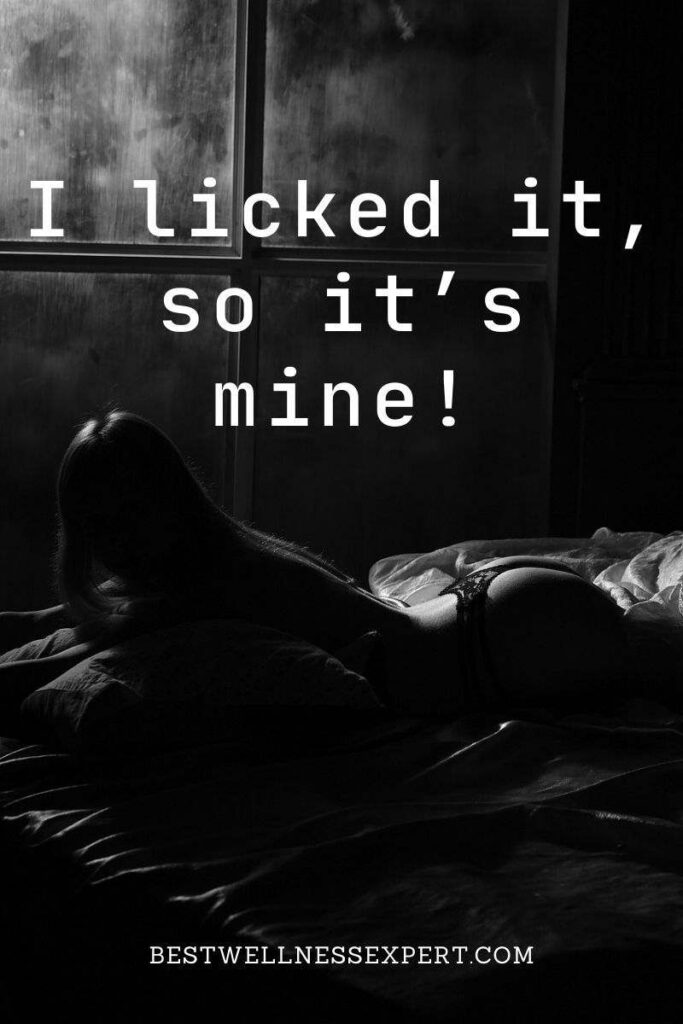 I licked it, so it’s mine!