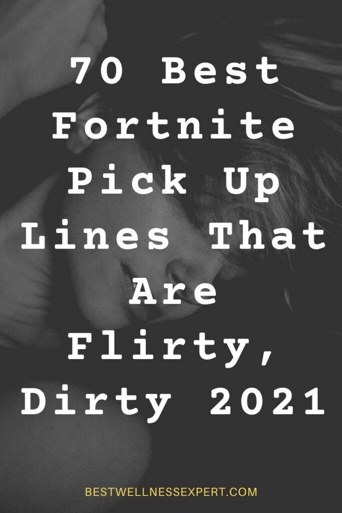 70 Best Fortnite Pick Up Lines That Are Flirty, Dirty 2021