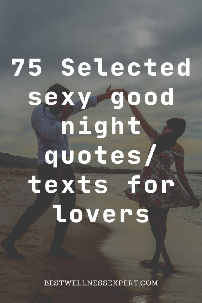 75 Selected sexy good night quotes/ texts for lovers