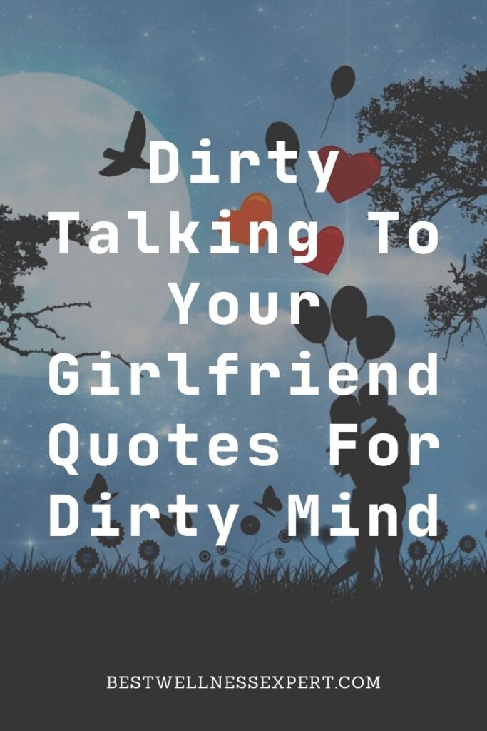 Dirty Talking To Your Girlfriend Quotes For Dirty Mind