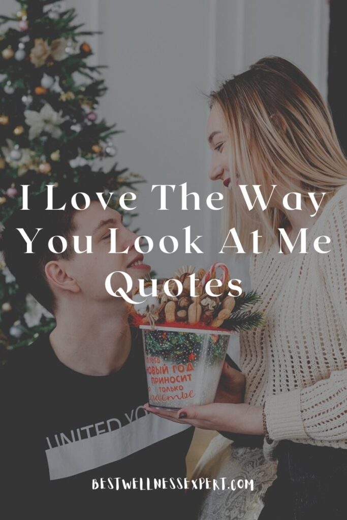 I Love The Way You Look At Me Quotes