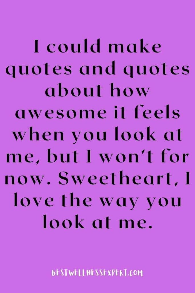 I Love The Way You Look At Me Quotes