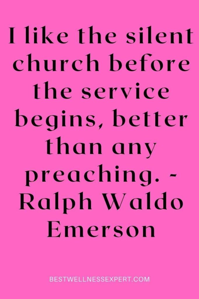 I like the silent church before the service begins, better than any preaching. - Ralph Waldo Emerson