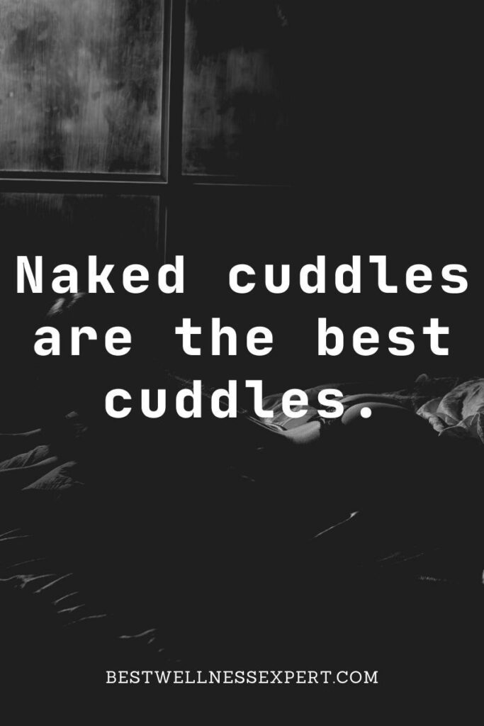 Naked cuddles are the best cuddles.