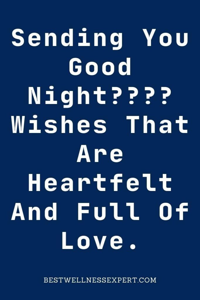 Sending You Good Night Wishes That Are Heartfelt And Full Of Love.
