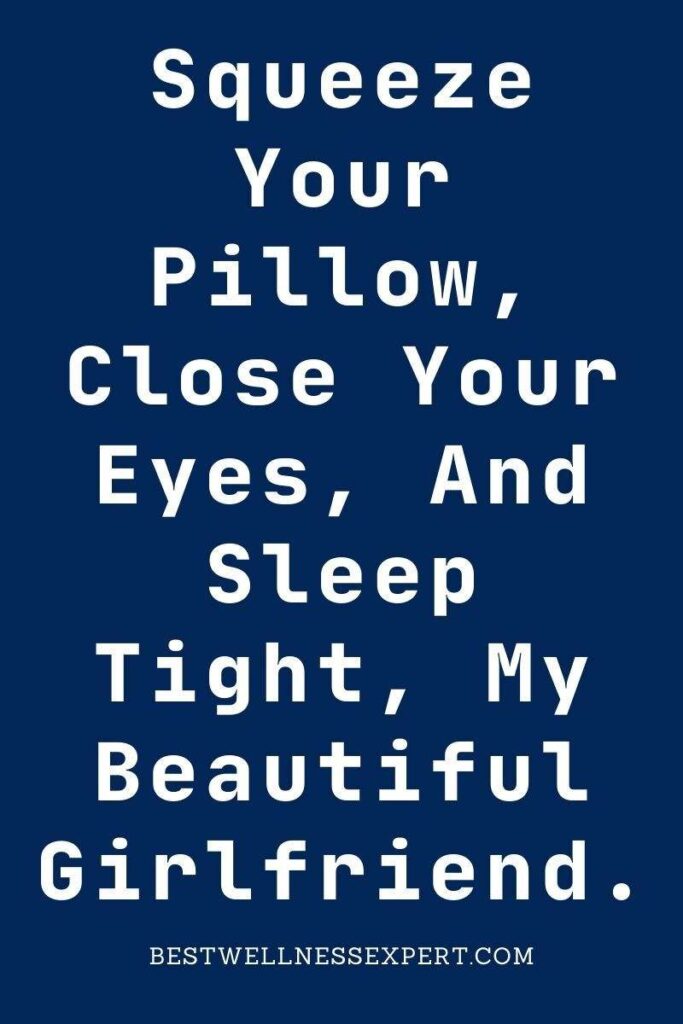 Squeeze Your Pillow, Close Your Eyes, And Sleep Tight, My Beautiful Girlfriend.