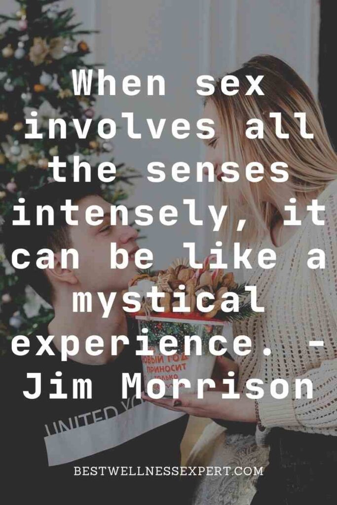 When sex involves all the senses intensely, it can be like a mystical experience. -Jim Morrison