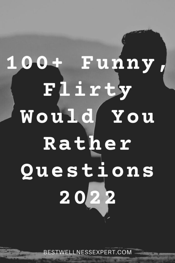 100+ Funny, Flirty Would You Rather Questions 2022