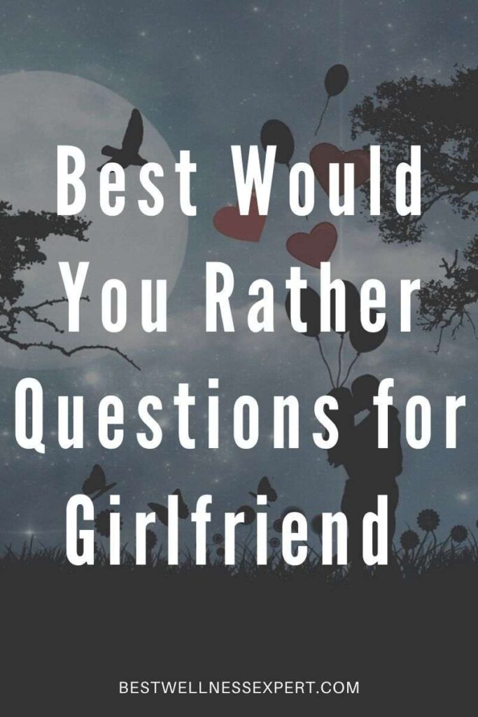 Best Would You Rather Questions for Girlfriend